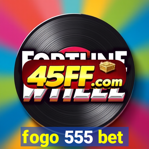 fogo 555 bet